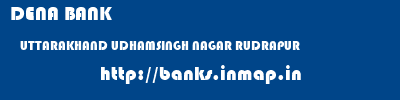 DENA BANK  UTTARAKHAND UDHAMSINGH NAGAR RUDRAPUR   banks information 